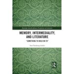Bild von – Memory, Intermediality, and Literature: Something to Hold on to (Routledge Interdisciplinary Perspectives on Literature)
